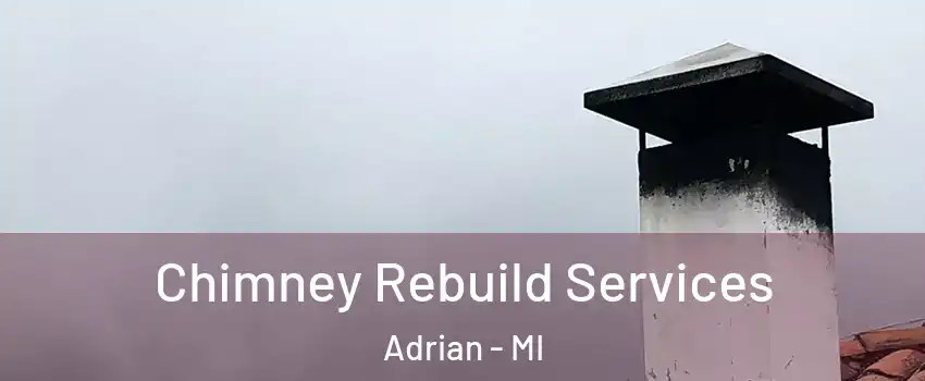  Chimney Rebuild Services Adrian - MI