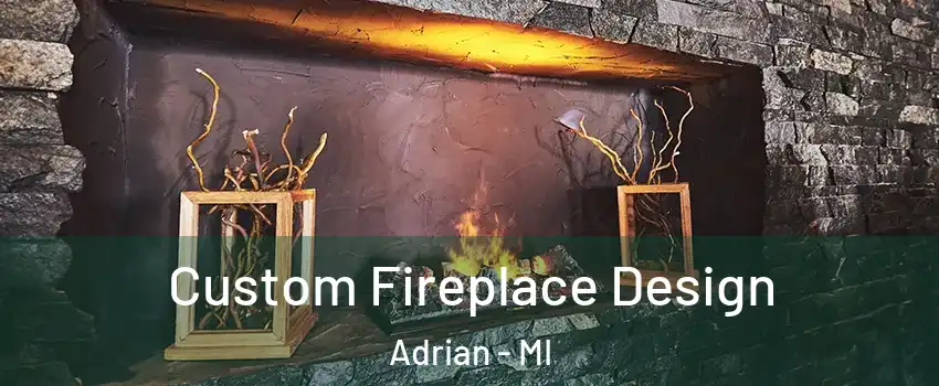  Custom Fireplace Design Adrian - MI