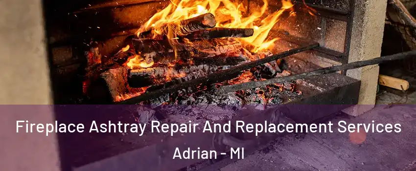  Fireplace Ashtray Repair And Replacement Services Adrian - MI