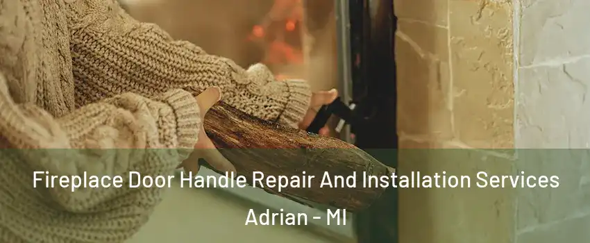  Fireplace Door Handle Repair And Installation Services Adrian - MI