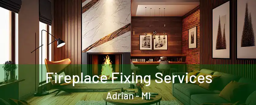  Fireplace Fixing Services Adrian - MI