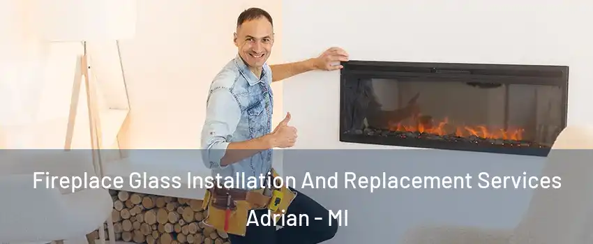  Fireplace Glass Installation And Replacement Services Adrian - MI