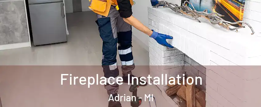  Fireplace Installation Adrian - MI