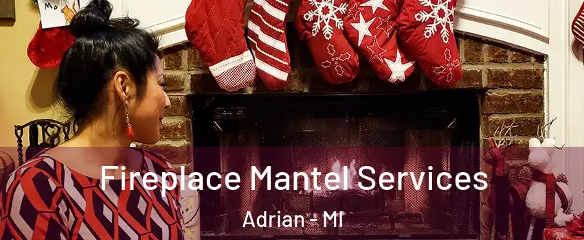  Fireplace Mantel Services Adrian - MI