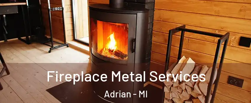  Fireplace Metal Services Adrian - MI