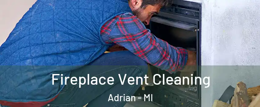  Fireplace Vent Cleaning Adrian - MI