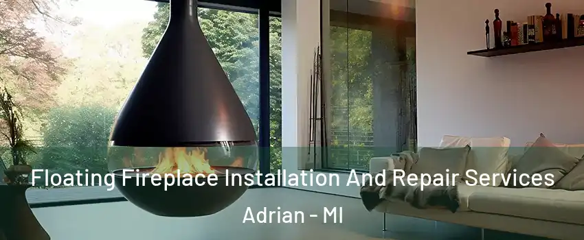  Floating Fireplace Installation And Repair Services Adrian - MI