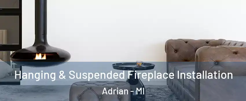  Hanging & Suspended Fireplace Installation Adrian - MI