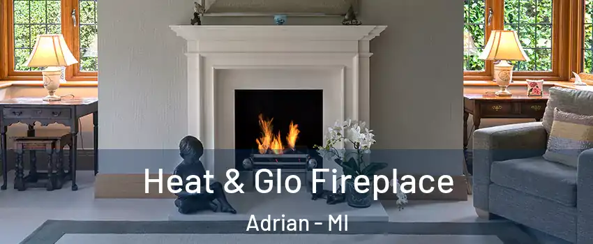  Heat & Glo Fireplace Adrian - MI