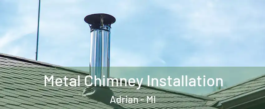  Metal Chimney Installation Adrian - MI