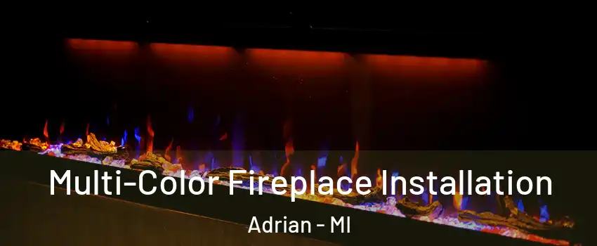  Multi-Color Fireplace Installation Adrian - MI
