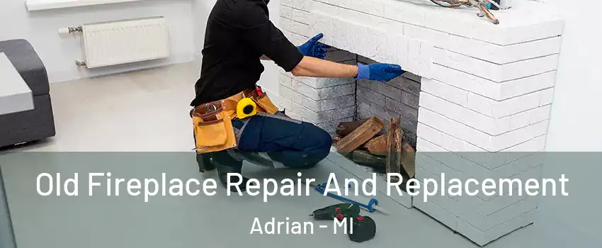  Old Fireplace Repair And Replacement Adrian - MI