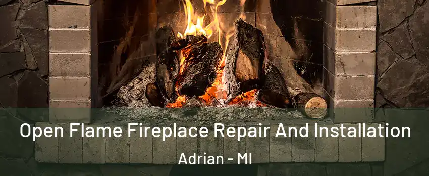  Open Flame Fireplace Repair And Installation Adrian - MI