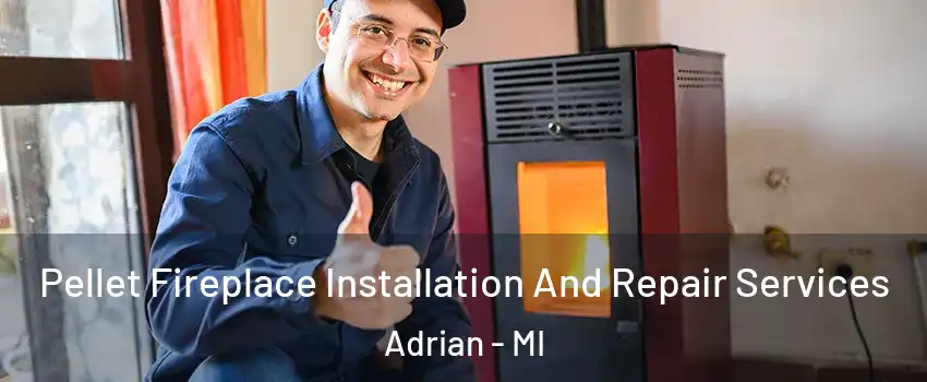  Pellet Fireplace Installation And Repair Services Adrian - MI
