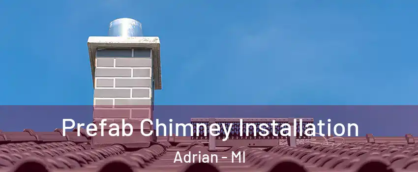  Prefab Chimney Installation Adrian - MI