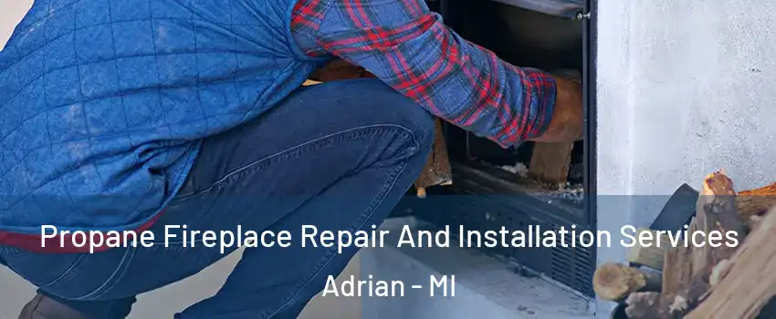  Propane Fireplace Repair And Installation Services Adrian - MI