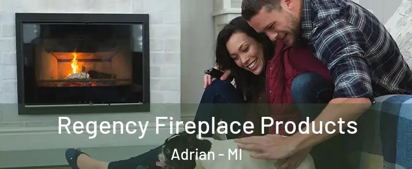  Regency Fireplace Products Adrian - MI