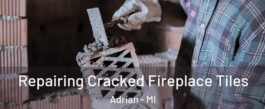  Repairing Cracked Fireplace Tiles Adrian - MI
