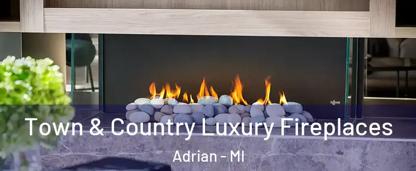  Town & Country Luxury Fireplaces Adrian - MI