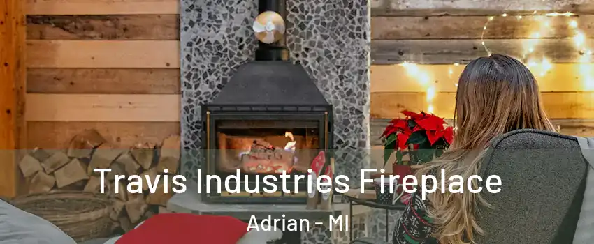  Travis Industries Fireplace Adrian - MI