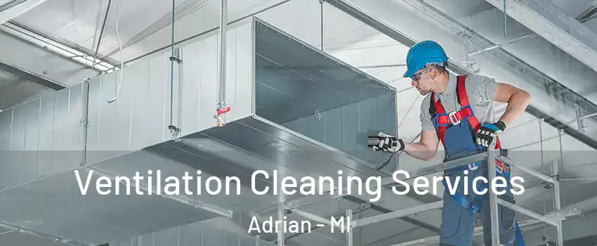  Ventilation Cleaning Services Adrian - MI