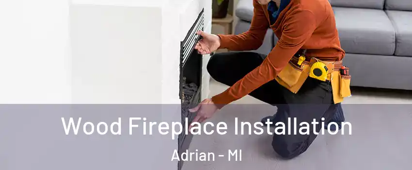  Wood Fireplace Installation Adrian - MI
